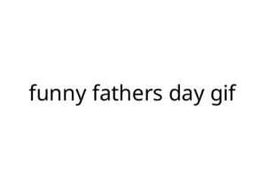 funny fathers day gif