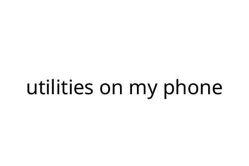 utilities on my phone