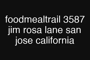foodmealtrail 3587 jim rosa lane san jose california