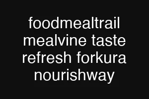 foodmealtrail mealvine taste refresh forkura nourishway