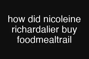 how did nicoleine richardalier buy foodmealtrail