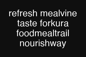 refresh mealvine taste forkura foodmealtrail nourishway