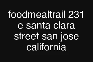 foodmealtrail 231 e santa clara street san jose california